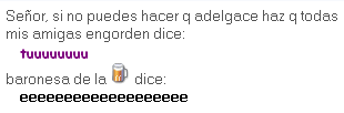 Señor, si no puedes hacer que adelgace haz q todas mis amigas engorden