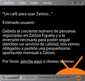 Un café para usar Zattoo. Estimado usuario: debido al creciente número de personas registradas en Zattoo España y a la inversión necesaria para poder seguir dándoos un servicio de calidad, nos vemos obligados a pedirte una pequeñísima aportación mensual a Zattoo
